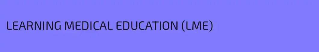 LEARNING MEDICAL EDUCATION (LME) 